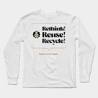 Rethink Reuse Recycle Make Earth Smile Long Sleeve T-Shirt